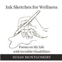 Ink Sketches for Wellness: Poems on My Life with Invisible Disabilities B095L9LM49 Book Cover