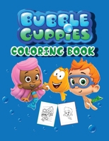 Bubble Guppies Coloring Book: A Great Bubble Guppies Coloring Books for Kids With Super Fun and Cute Images B098RS7T9R Book Cover