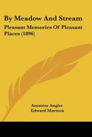 By Meadow And Stream: Pleasant Memories Of Pleasant Places 1104043912 Book Cover