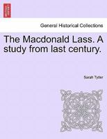 The Macdonald Lass. A study from last century. 1241220255 Book Cover
