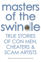 Masters of the Swindle: True Stories of Con Men, Cheaters & Scam Artists 8854410632 Book Cover