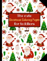 The cute Christmas coloring pages for toddlers: Christmas Coloring Book for Children, Ages 1-3, Ages 2-4, Preschool. B08KN9ZK69 Book Cover