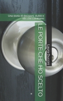 LE PORTE CHE HO SCELTO: Una storia di decisioni, dubbi e vite che cambiano (Italian Edition) B0GRWQRH4K Book Cover