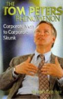 The Tom Peters Phenomenon: Corporate Man to Corporate Skunk 1900961016 Book Cover