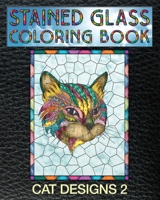 Cat Designs 2 Stained Glass Coloring Book: 30 Stain Glass Windows To Test Your Coloring And Shading Skills. 1707492395 Book Cover