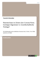 Patentschutz in Zeiten des Corona-Virus. Geistiges Eigentum vs. Gesellschaftliche Notlage?: Zu Problematik und rechtlichen Grenzen des � 5 Abs. 2 Nr. 5 IfSG und des � 24 PatG 3346306844 Book Cover