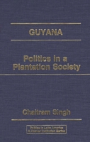 Guyana: Politics in a Plantation Society (Politics in Latin America) 0275929892 Book Cover