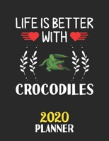 Life Is Better With Crocodiles 2020 Planner: Weekly Monthly 2020 Planner For People Who Loves Crocodiles 8.5x11 67 Pages 1677430265 Book Cover