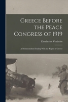 Greece Before the Peace Congress of 1919; a Memorandum Dealing With the Rights of Greece 1017462216 Book Cover