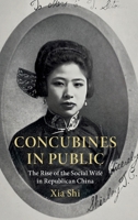 Concubines in Public : The Rise of the Social Wife in Republican China 1009724304 Book Cover