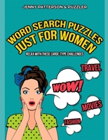 WORD SEARCH PUZZLES JUST FOR WOMEN – LARGE TYPE CHALLENGES: CHILL, UNWIND, AND HAVE A GREAT TIME WITH THIS LARGE-TYPE WORD SEARCH PUZZLE BOOK JUST FOR WOMEN (Word Puzzler Series) 1731291493 Book Cover