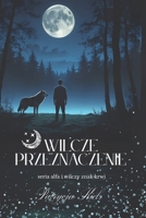 WILCZE PRZEZNACZENIE. Tom 1.: dla fanów romansu paranormalnego, dla milosników wilkolaków, dla nastolatek i nastolatków, dla doroslych, dla ... mroku,dla wielbicieli wilków (Polish Edition) B0FH6HV4DJ Book Cover