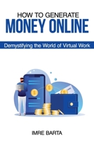How to Generate Money Online: Demystifying the World of Virtual Work B0CCZWJJD1 Book Cover
