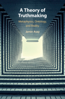 A Theory of Truthmaking: Metaphysics, Ontology, and Reality 1108718612 Book Cover