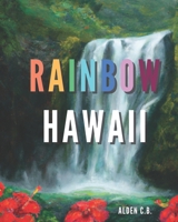 RAINBOW HAWAII...Hawaii Children's Book, Learn the Colors, Watercolor Artwork, Hawaii is a Rainbow B0BRDHLJQ3 Book Cover