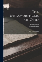 The Metamorphosis of Ovid: Vol. I--Books I-Vii 1016700563 Book Cover