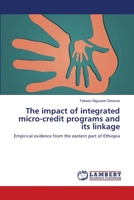 The impact of integrated micro-credit programs and its linkage: Empirical evidence from the eastern part of Ethiopia 3659354376 Book Cover