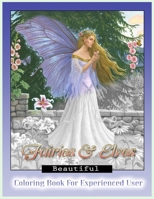 Beautiful Fairies and Elves Coloring Book: Coloring Book For Experienced User (Stress Relief) B087SHBYDG Book Cover