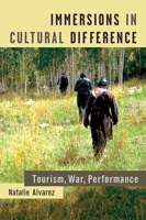 Immersions in Cultural Difference: Tourism, War, Performance 0472053752 Book Cover