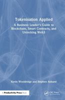 Tokenisation Applied: A Business Leader's Guide to Blockchain, Smart Contracts, and Unlocking Web3 1032945621 Book Cover