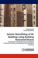 Seismic Retrofitting of RC Buildings using Buckling Restrained Braces: Case Study: A Mid Rise Gravity Load Designed Reinforced Concrete Frame Building with A Soft/Weak First Story 3838387201 Book Cover