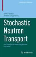 Stochastic Neutron Transport: And Non-Local Branching Markov Processes 303139545X Book Cover