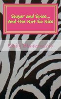 Sugar and Spice...And the Not So Nice 146378158X Book Cover
