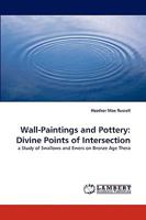 Wall-Paintings and Pottery: Divine Points of Intersection: a Study of Swallows and Ewers on Bronze Age Thera 383835365X Book Cover