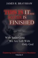 This Is It... Satan Is Finished (The Imagine No Satan Series) 1478175087 Book Cover