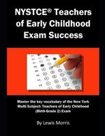 NYSTCE Teachers of Early Childhood Exam Success: Master the key vocabulary of the New York Multi Subject: Teachers of Early Childhood (Birth-Grade 2) Exam 1793456992 Book Cover