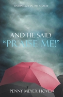 And He Said, "Praise Me!" B0GYG91QR6 Book Cover