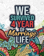 We Survived 4 Year of Marriage Life: Happy 4th Anniversary Adult Coloring Book for Wife, Husband - 4th Wedding Anniversary Gifts for Couples, 4 Years B08WS5KHGJ Book Cover