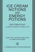 Ice Cream Notions and Energy Potions: The Stage Play B09FS2VY2J Book Cover