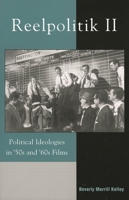 Reelpolitik II: Political Ideologies in '50s and '60s Films 0742530418 Book Cover