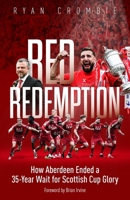Red Redemption: How Aberdeen Ended a 35-Year Wait for Scottish Cup Glory 1836804156 Book Cover