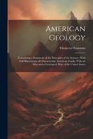 American Geology: Containing a Statement of the Principles of the Science, With Full Illustrations of Characteristic American Fossils. With an Atlas and a Geological Map of the United States 1022508407 Book Cover