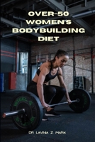 Over-50 Women's Bodybuilding Diet: Bodybuilders diet for ladies over 50 and beginners step-by-step Workout programmes B0CQTBG8GR Book Cover