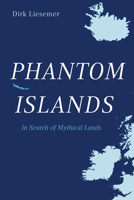 Phantom Islands: In Search of Mythical Lands 1912208326 Book Cover