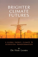 Brighter Climate Futures: A Global Energy, Climate & Ecosystem Transformation 1587905280 Book Cover