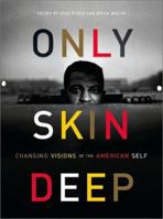Only Skin Deep: Changing Visions of the American Self 0810946351 Book Cover