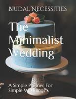 The Minimalist Wedding: A Simple Planner For Simple Weddings 1070696099 Book Cover