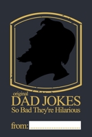 Original Dad Jokes - So Bad They're Hilarious: More than 400 Dad Jokes That Are So Bad, They're Good 1097581055 Book Cover