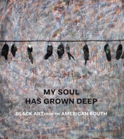 My Soul Has Grown Deep: Black Art from the American South 1588396096 Book Cover
