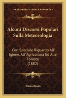 Alcuni Discorsi Popolari Sulla Meteorologia: Con Speciale Riguardo All' Igiene, All' Agricoltura Ed Alle Foreste (1882) 1160296642 Book Cover