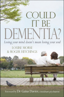 Could It Be Dementia?: Losing Your Mind Doesn't Mean Losing Your Soul 1854248251 Book Cover
