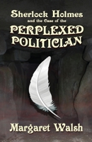 Sherlock Holmes and The Case of The Perplexed Politician 1787055523 Book Cover