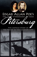 Edgar Allan Poe's Petersburg: The Untold Story of the Raven in the Cockade City 160949864X Book Cover