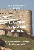 EL ÚLTIMO VUELO DEL ÁGUILA: La historia real del primer hombre que voló B0BMSP3GQM Book Cover