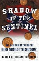 Shadow of the Sentinel: One Man's Quest to Find the Hidden Treasure of the Confederacy 0743219686 Book Cover