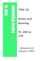 Code Of Federal Regulations Title 12, Banks and Banking, Pt. 200 to 209, Revised as of January 1, 2017 1981457763 Book Cover